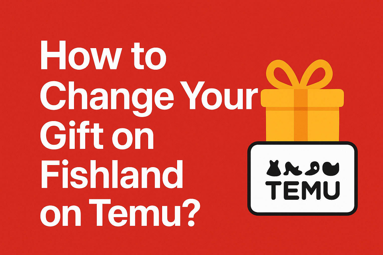How to Change Your Gift on Fishland on Temu?